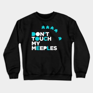 don't touch my meeples! Crewneck Sweatshirt